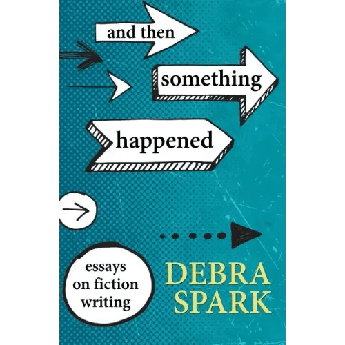 And Then Something Happened: Essays on Fiction Writing - Paperback - iShook Books