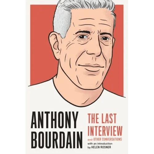 Anthony Bourdain: The Last Interview: And Other Conversations - Paperback - iShook Books
