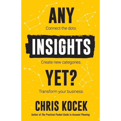 Any Insights Yet?: Connect the dots. Create new categories. Transform your business. - Paperback - iShook Books