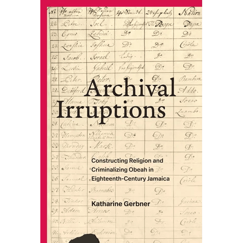 Archival Irruptions: Constructing Religion and Criminalizing Obeah in Eighteenth - Century Jamaica - Paperback - iShook Books