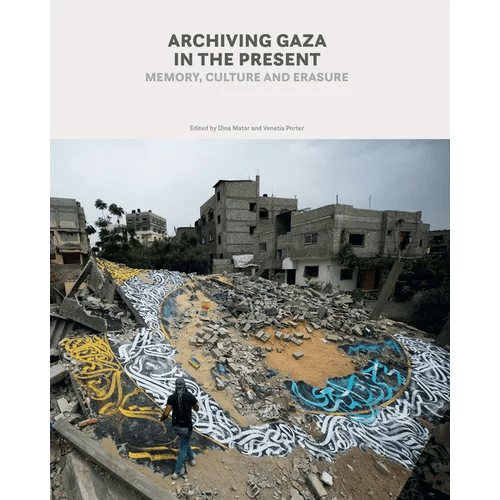 Archiving Gaza in the Present: Memory, Culture and Erasure - Paperback - iShook Books