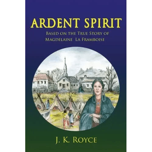 Ardent Spirit: Based on the True Story of Magdelaine La Framboise - Paperback - iShook Books