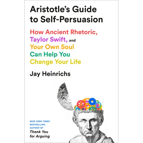 Aristotle's Guide to Self - Persuasion: How Ancient Rhetoric, Taylor Swift, and Your Own Soul Can Help You Change Your Life - Hardcover - iShook Books