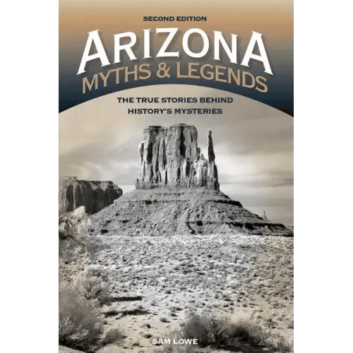 Arizona Myths and Legends: The True Stories behind History's Mysteries - Paperback - iShook Books