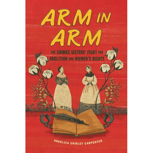Arm in Arm: The Grimké Sisters' Fight for Abolition and Women's Rights - Paperback - iShook Books