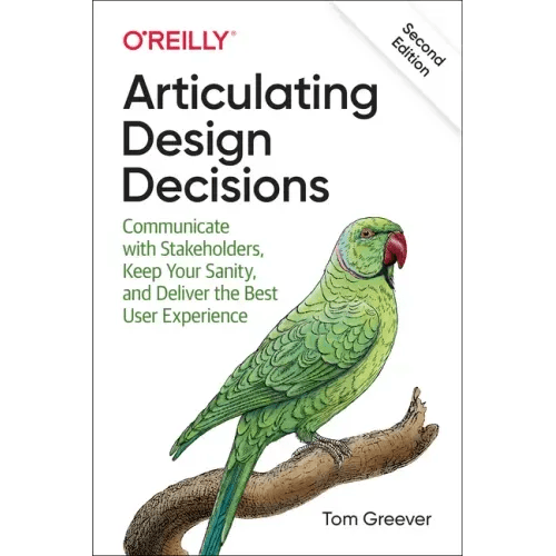 Articulating Design Decisions: Communicate with Stakeholders, Keep Your Sanity, and Deliver the Best User Experience - Paperback - iShook Books