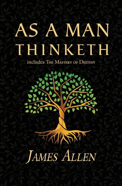 As a Man Thinketh - the Original 1902 Classic (includes the Mastery of Destiny) (Reader's Library Classics) - iShook Books