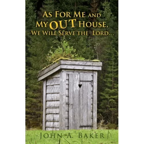 As For Me and My OUT House,: We Will Serve the Lord... - Paperback - iShook Books