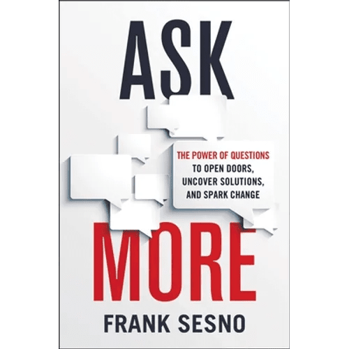 Ask More: The Power of Questions to Open Doors, Uncover Solutions, and Spark Change - Paperback - iShook Books