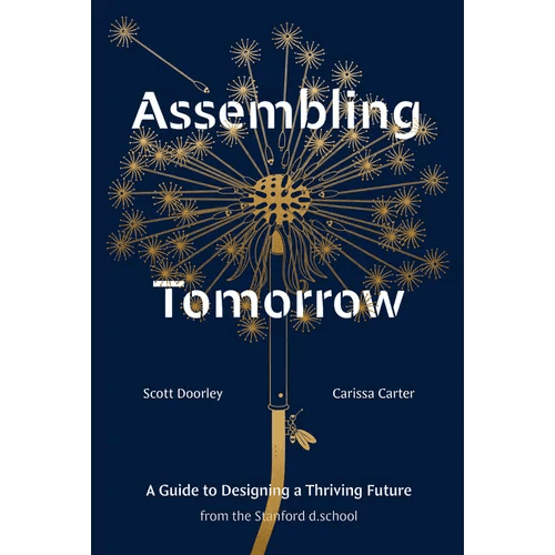 Assembling Tomorrow: A Guide to Designing a Thriving Future from the Stanford D.School - Hardcover - iShook Books