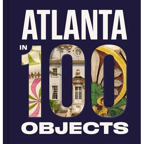 Atlanta in 100 Objects: A Century of Stories - Hardcover - iShook Books