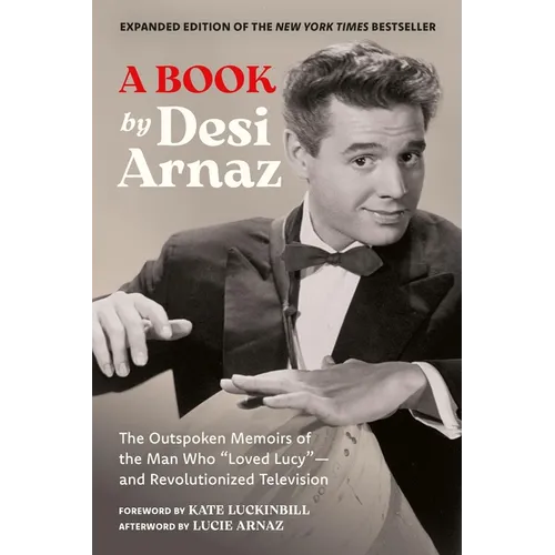 A Book (Expanded Edition): The Outspoken Memoirs of the Man Who "Loved Lucy"--And Revolutionized Television (Exclusive New Material with Commentary by