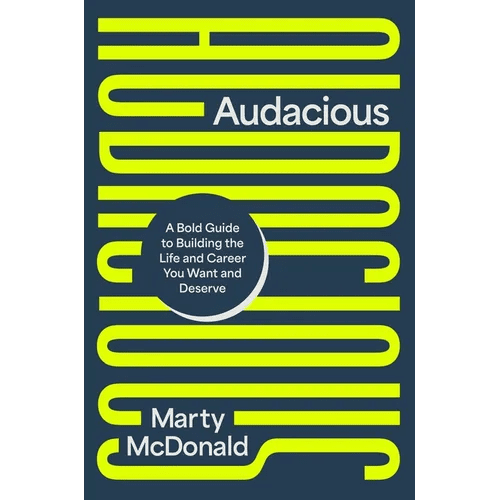 Audacious: A Bold Guide to Building the Life and Career You Want and Deserve - Hardcover - iShook Books