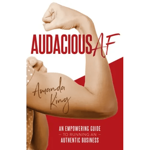 Audacious AF: An Empowering Guide to Running an Authentic Business - Paperback - iShook Books