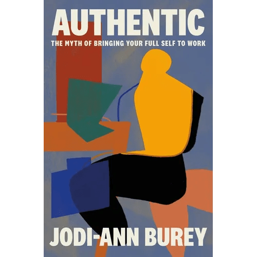 Authentic: The Myth of Bringing Your Full Self to Work - Hardcover - iShook Books
