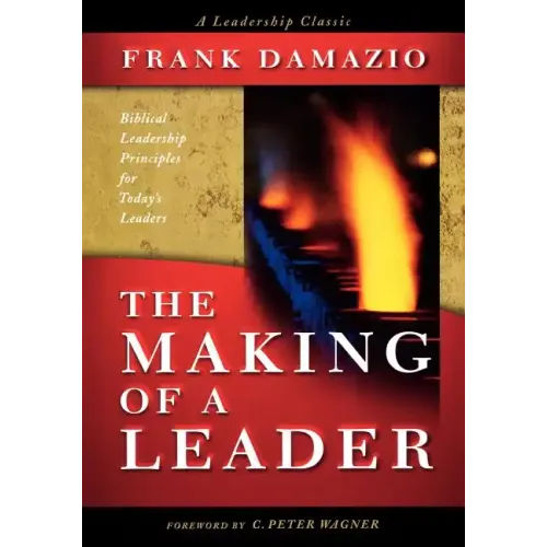Making of a Leader: Biblical Leadership Principles for Today's Leaders