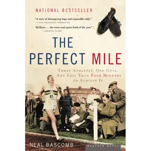 The Perfect Mile: Three Athletes, One Goal, and Less Than Four Minutes to Achieve It