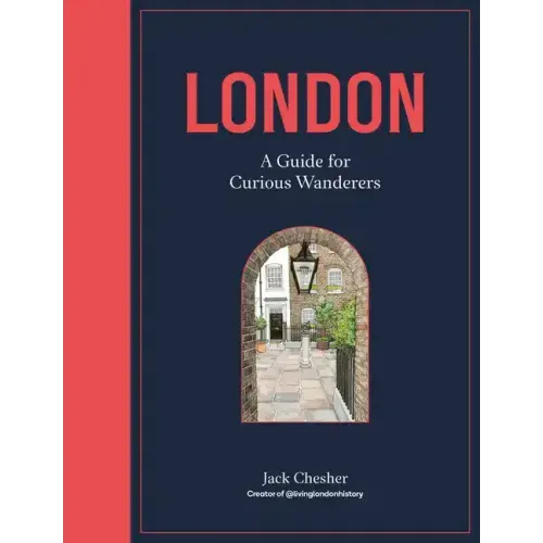 London: A Guide for Curious Wanderers: The Sunday Times Bestseller
