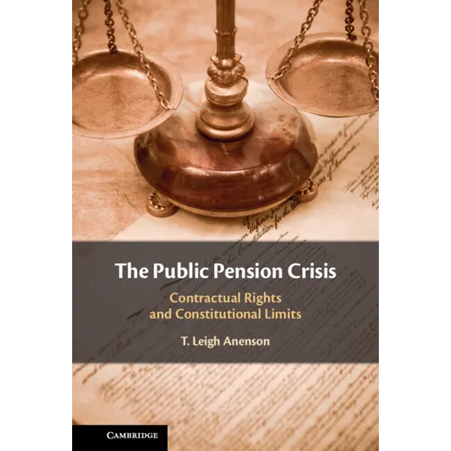 The Public Pension Crisis: Contractual Rights and Constitutional Limits