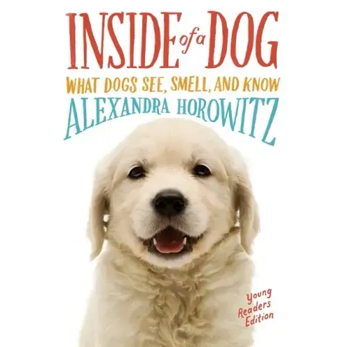 Inside of a Dog -- Young Readers Edition: What Dogs See, Smell, and Know