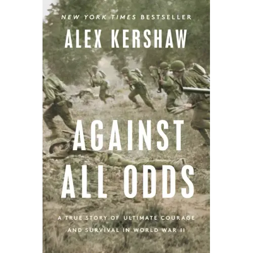 Against All Odds: A True Story of Ultimate Courage and Survival in World War II