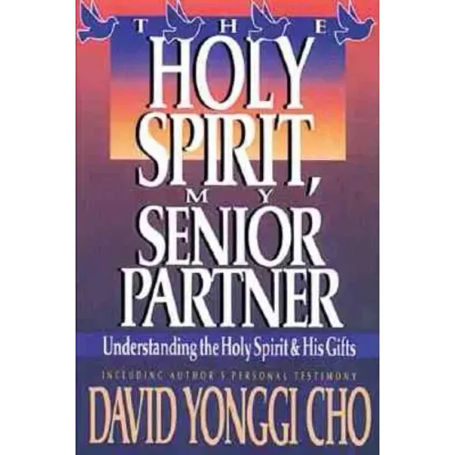 Holy Spirit, My Senior Partner: Understanding the Holy Spirit and His Gifts