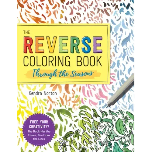 The Reverse Coloring Book(tm) Through the Seasons: The Book Has the Colors, You Make the Lines