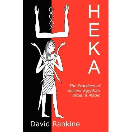 Heka: The Practices of Ancient Egyptian Ritual and Magic