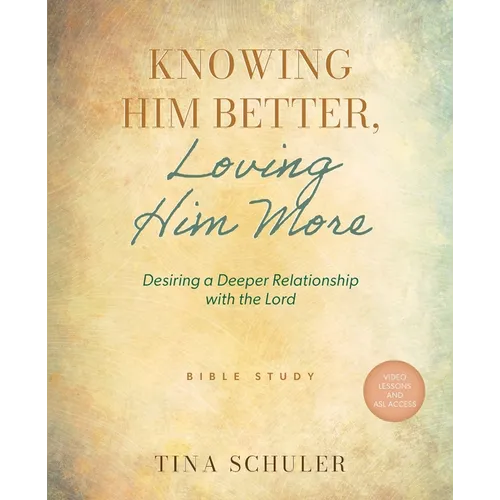 Knowing Him Better, Loving Him More: Desiring a Deeper Relationship with the Lord