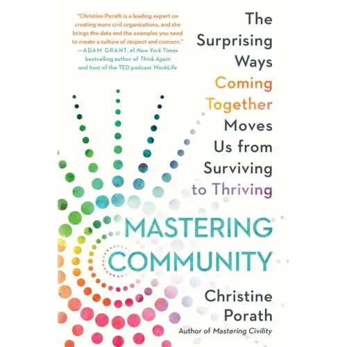 Mastering Community: The Surprising Ways Coming Together Moves Us from Surviving to Thriving