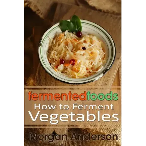 Fermented Foods: How to Ferment Vegetables