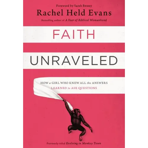 Faith Unraveled: How a Girl Who Knew All the Answers Learned to Ask Questions