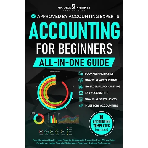 Accounting for Beginners (All-in-One): Everything You Need to Learn Financial & Managerial Accounting Even Without Prior Experience. Master Financial