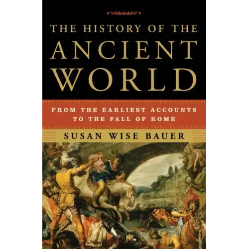 The History of the Ancient World: From the Earliest Accounts to the Fall of Rome