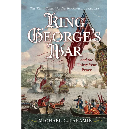 King George's War and the Thirty Year Peace: The Third Contest for North America