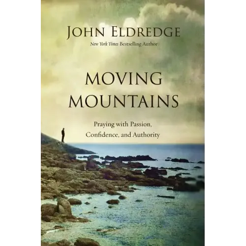 Moving Mountains: Praying with Passion, Confidence, and Authority