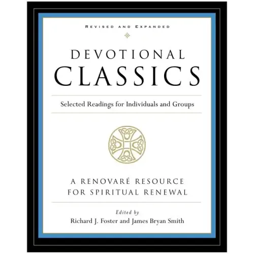 Devotional Classics: Revised Edition: Selected Readings for Individuals and Groups