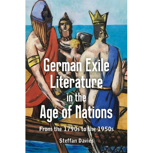 German Exile Literature in the Age of Nations: From the 1790s to the 1950s