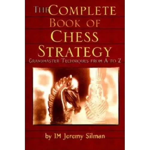 The Complete Book of Chess Strategy: Grandmaster Techniques from A to Z