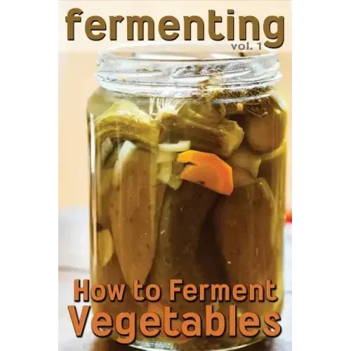 Fermenting: How to Ferment Vegetables