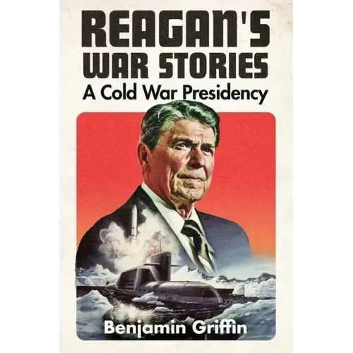 Reagan's War Stories: A Cold War Presidency