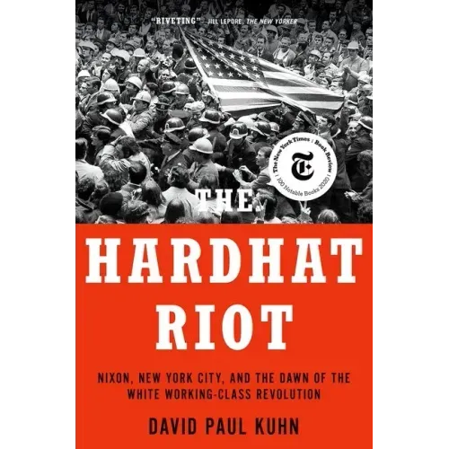 The Hardhat Riot: Nixon, New York City, and the Dawn of the White Working-Class Revolution
