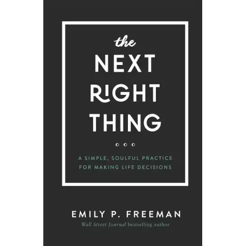 The Next Right Thing: A Simple, Soulful Practice for Making Life Decisions