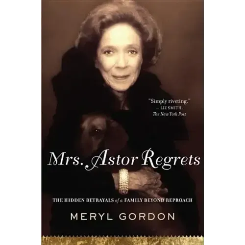 Mrs. Astor Regrets: The Hidden Betrayals of a Family Beyond Reproach