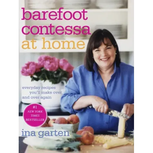 Barefoot Contessa at Home: Everyday Recipes You'll Make Over and Over Again: A Cookbook