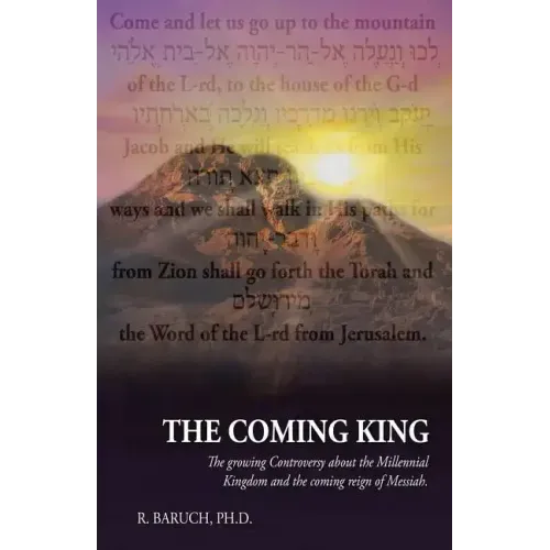 The Coming King: The Growing Controversy about the Millennial Kingdom and the Coming Reign of Messiah