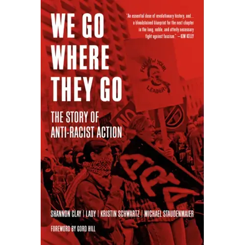 We Go Where They Go: The Story of Anti-Racist Action
