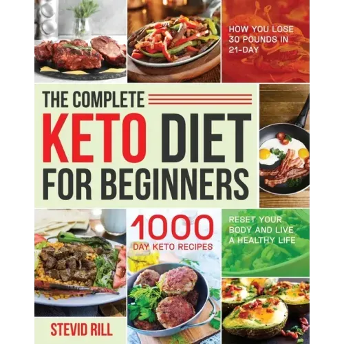 The Complete Keto Diet for Beginners: 1000-Day Keto Recipes to Reset Your Body and Live a Healthy Life (How You Lose 30 Pounds in 21-Day)