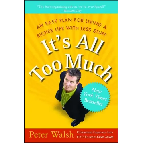 It's All Too Much: An Easy Plan for Living a Richer Life with Less Stuff