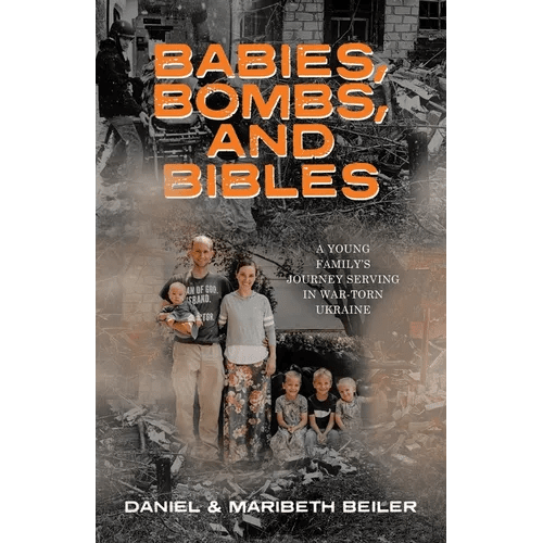 Babies, Bombs, and Bibles: A Young Family's Journey Serving in War - Torn Ukraine - Paperback - iShook Books
